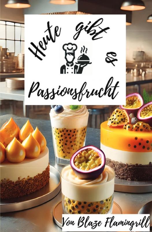 Cover-Bild Heute gibt es - Passionsfrucht