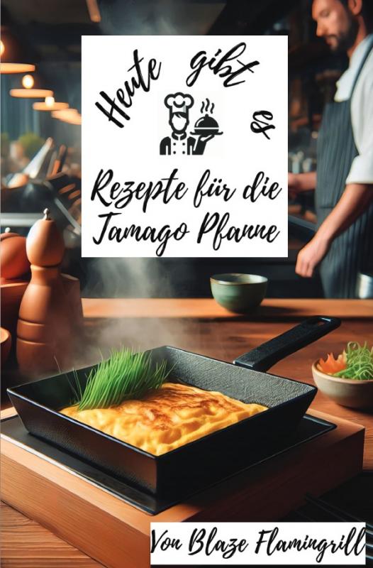 Cover-Bild Heute gibt es - Rezepte für die Tamago Pfanne