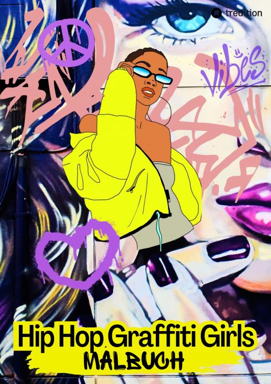 Cover-Bild Hip Hop Graffiti Girls Malbuch - Rap Musik Breakdance Streetart - Entspannung und Achtsamkeit für Jugendliche und Kinder ab 11 Jahren