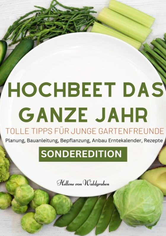 Cover-Bild Hochbeet das ganze Jahr - Tolle Tipps für junge Gartenfreunde: Planung, Bauanleitung, Bepflanzung, Anbau Erntekalender, Rezepte. Für junge Familien und neue Gartenfreunde - SONDERAUSGABE