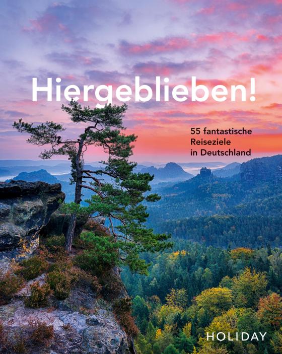 Cover-Bild HOLIDAY Reisebuch: Hiergeblieben! 55 fantastische Reiseziele in Deutschland