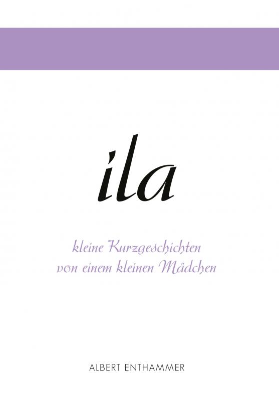 Cover-Bild ila - kleine Kurzgeschichten von einem kleinen Mädchen