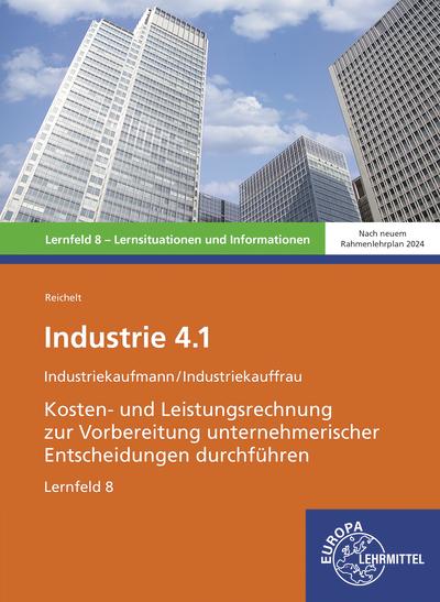 Cover-Bild Industrie 4.1, Kosten- und Leistungsrechnung zur Vorbereitung unternehmerischer Entscheidungen durchführen, LF 8