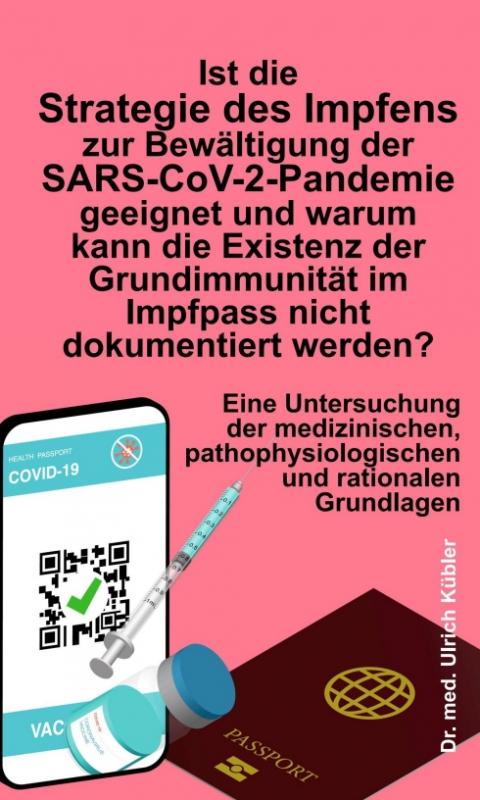 Cover-Bild Ist die Strategie des Impfens zur Bewältigung der SARS-CoV-2-Pandemie geeignet und warum kann die Existenz der Grundimmunität im Impfpass nicht dokumentiert werden?