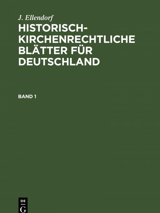 Cover-Bild J. Ellendorf: Historisch-kirchenrechtliche Blätter für Deutschland / J. Ellendorf: Historisch-kirchenrechtliche Blätter für Deutschland. Band 1