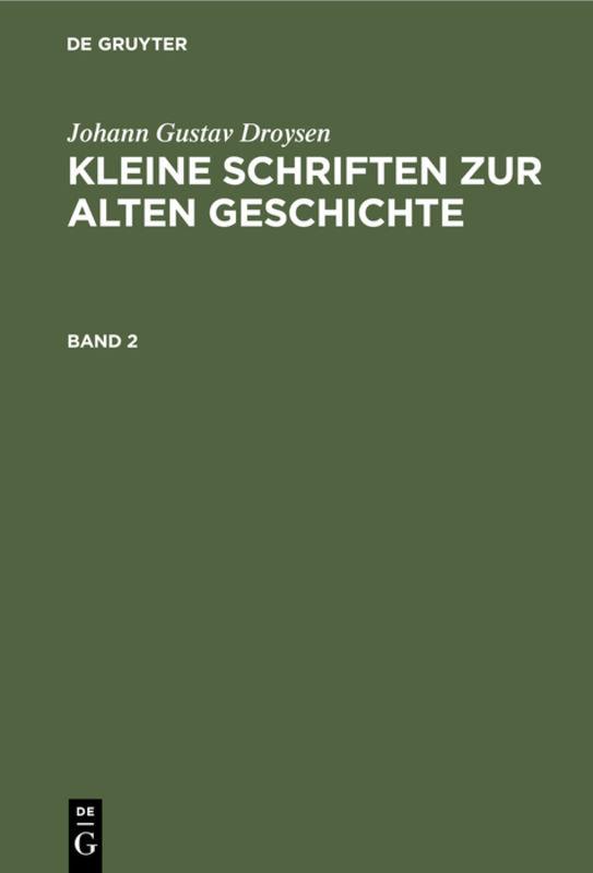 Cover-Bild Johann Gustav Droysen: Kleine Schriften zur alten Geschichte / Johann Gustav Droysen: Kleine Schriften zur alten Geschichte. Band 2