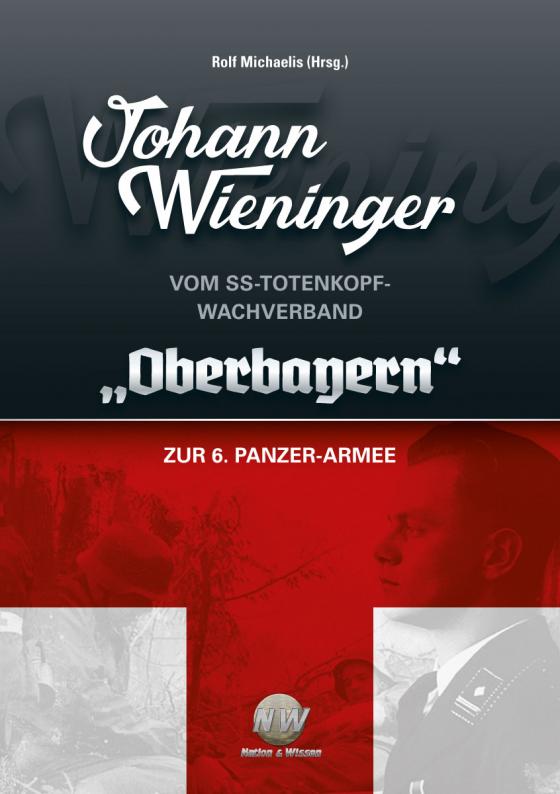 Cover-Bild Johann Wieninger - Vom SS-Totenkopf-Wachverband „Oberbayern“ zur 6. Panzer-Armee