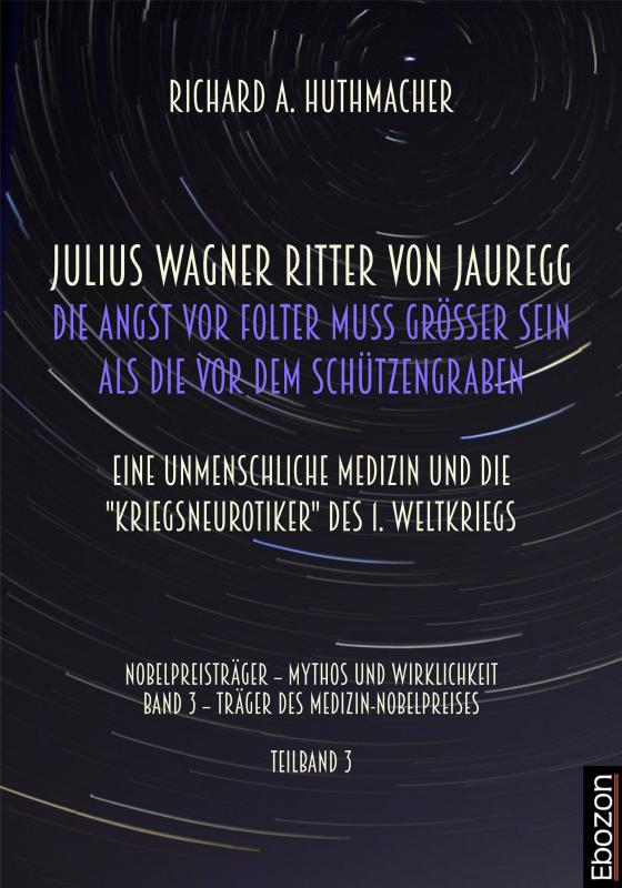 Cover-Bild Julius Wagner Ritter von Jauregg: Die Angst vor Folter muss grösser sein als die vor dem Schützengraben