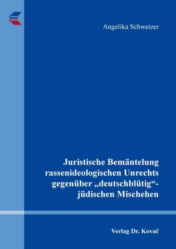 Cover-Bild Juristische Bemäntelung rassenideologischen Unrechts gegenüber „deutschblütig“-jüdischen Mischehen