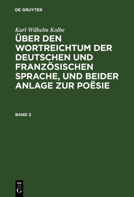Cover-Bild Karl Wilhelm Kolbe: Über den Wortreichtum der deutschen und französischen... / Karl Wilhelm Kolbe: Über den Wortreichtum der deutschen und französischen.... Band 2