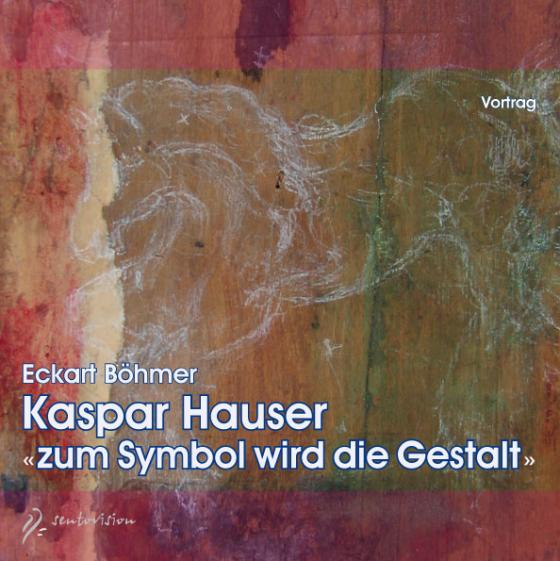 Cover-Bild Kaspar Hauser "zum Symbol wird die Gestalt"