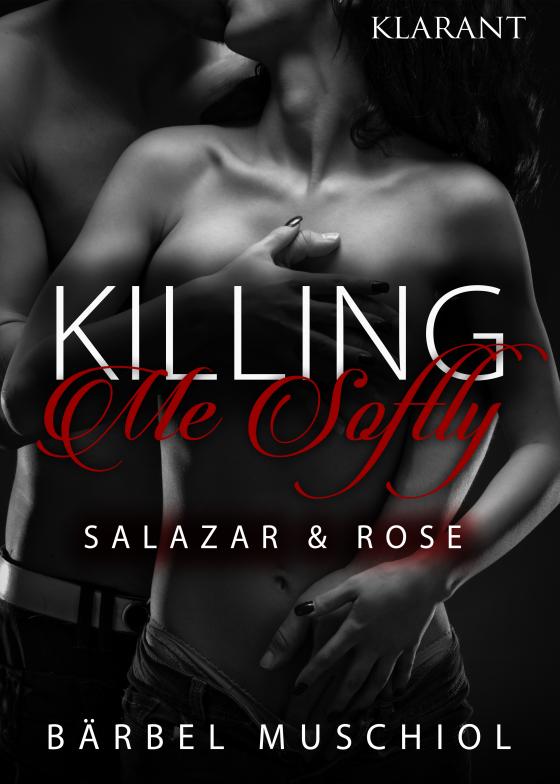 Cover-Bild Killing Me Softly. Salazar und Rose