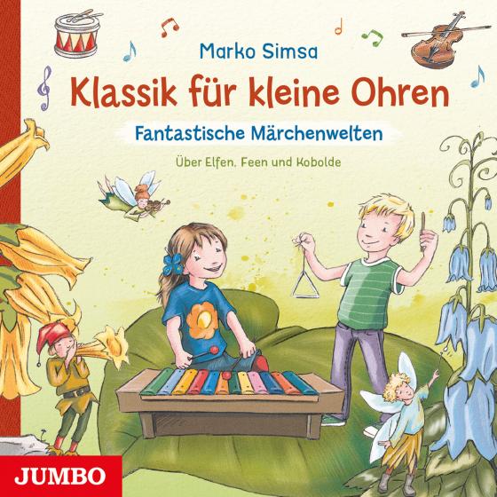 Cover-Bild Klassik für kleine Ohren. Fantastische Märchenwelten