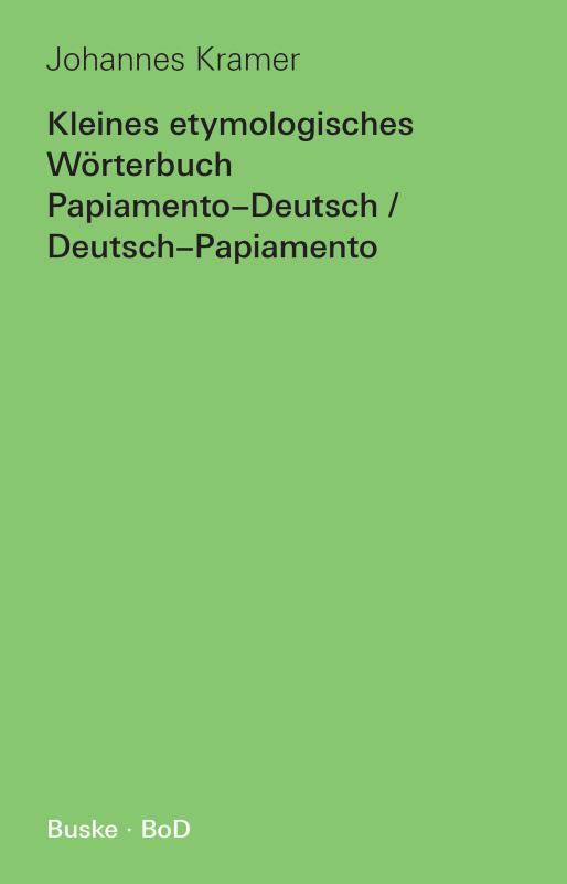 Cover-Bild Kleines etymologisches Wörterbuch Papiamento-Deutsch / Deutsch-Papiamento