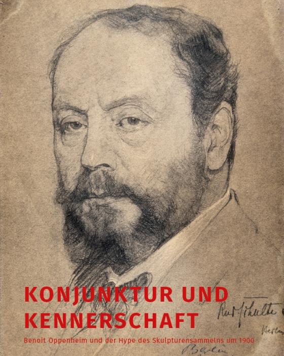 Cover-Bild Konjunktur und Kennerschaft – Benoit Oppenheim und der Hype des Skulpturensammelns um 1900
