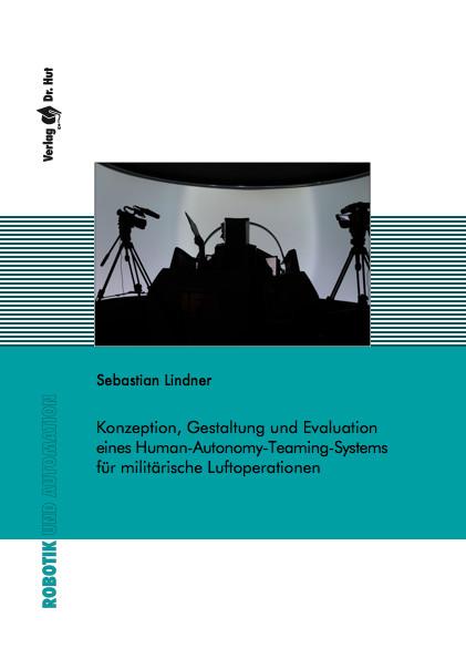 Cover-Bild Konzeption, Gestaltung und Evaluation eines Human-Autonomy-Teaming-Systems für militärische Luftoperationen