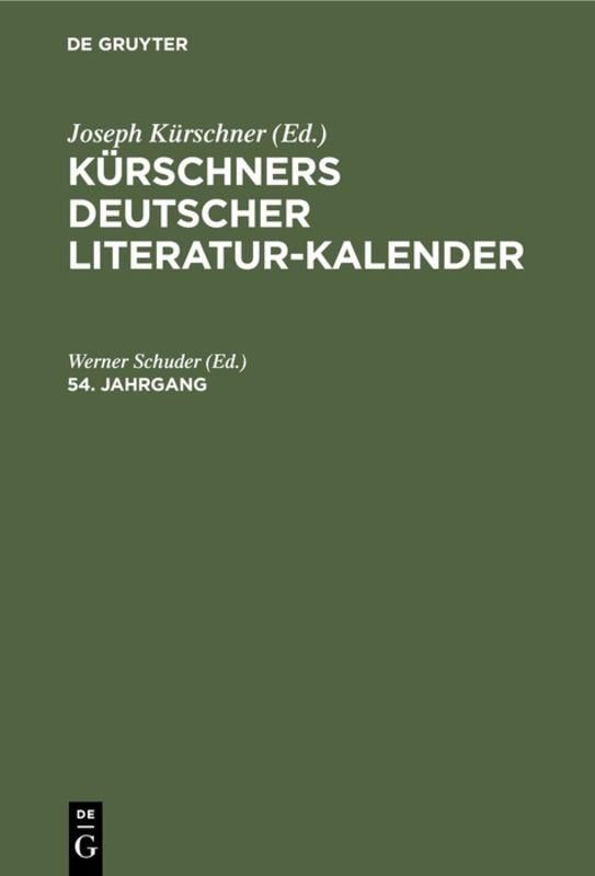 Cover-Bild Kürschners Deutscher Literatur-Kalender auf das Jahr ... / Kürschners Deutscher Literatur-Kalender auf das Jahr .... 54. Jahrgang