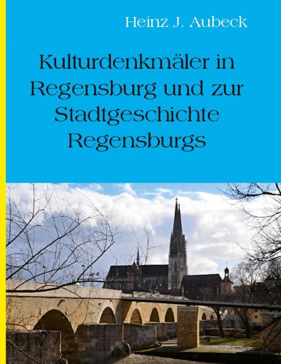 Cover-Bild Kulturhistorische Denkmäler in Regensburg und zur Stadtgeschichte Regensburgs