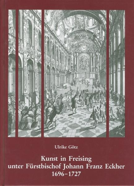 Cover-Bild Kunst in Freising unter Fürstbischof Johann Franz Eckher (1696-1727)