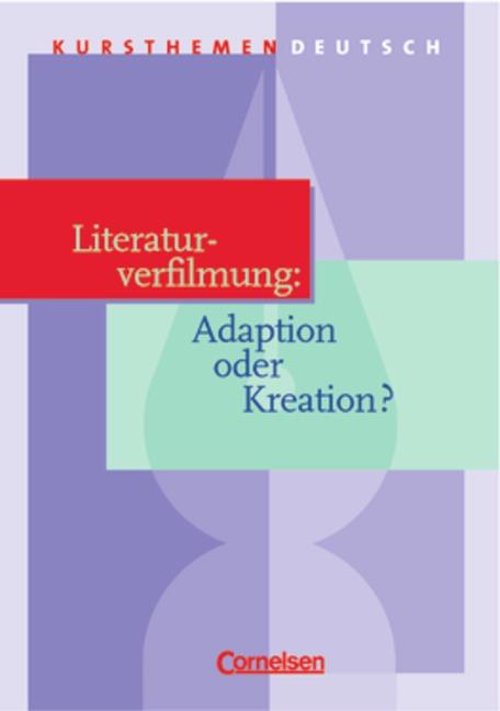 Cover-Bild Kursthemen Deutsch / Literaturverfilmung: Adaption oder Kreation?