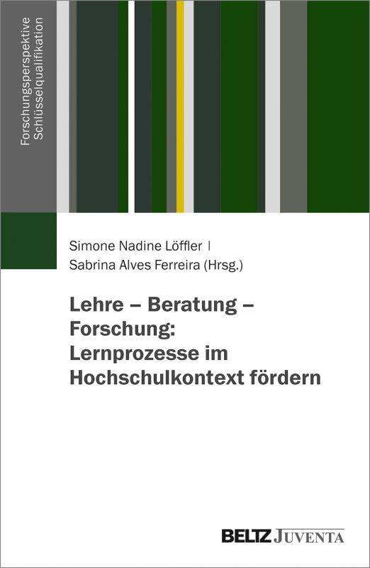 Cover-Bild Lehre – Beratung – Forschung: Lernprozesse im Hochschulkontext fördern