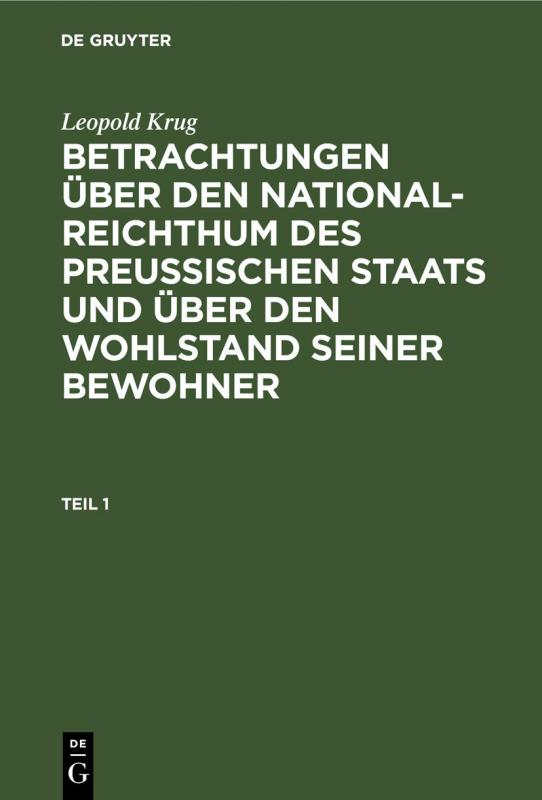 Cover-Bild Leopold Krug: Betrachtungen über den National-Reichthum des preussischen... / Leopold Krug: Betrachtungen über den National-Reichthum des preussischen.... Teil 1