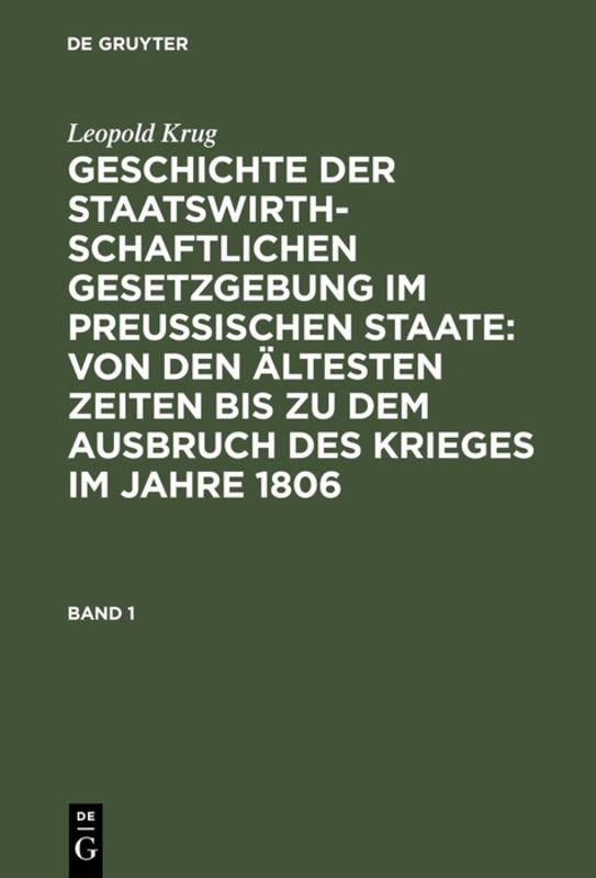 Cover-Bild Leopold Krug: Geschichte der staatswirthschaftlichen Gesetzgebung... / Leopold Krug: Geschichte der staatswirthschaftlichen Gesetzgebung.... Band 1