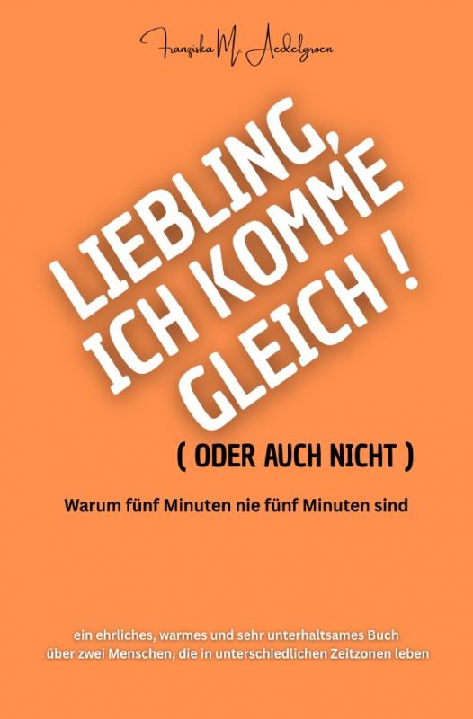 Cover-Bild Liebling, ich komme gleich – oder auch nicht