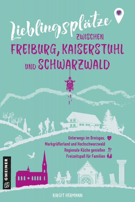 Cover-Bild Lieblingsplätze zwischen Freiburg, Kaiserstuhl und Schwarzwald