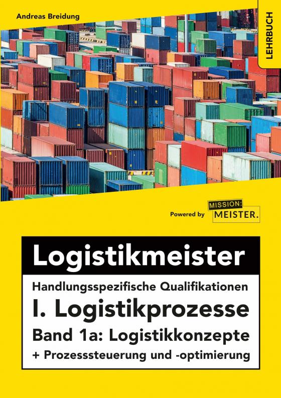 Cover-Bild Logistikmeister Handlungsspezifische Qualifikationen I. Logistikprozesse - Band 1a: Logistikkonzepte + Prozesssteuerung und -optimierung