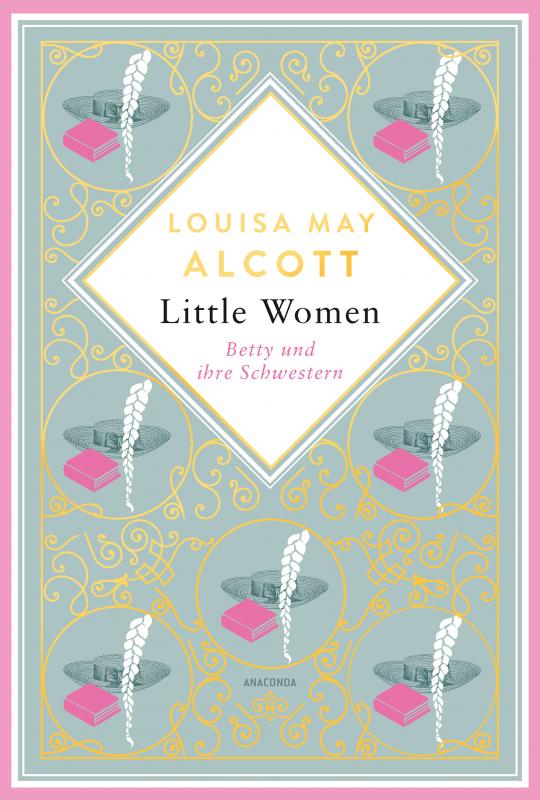 Cover-Bild Louisa Mary Alcott, Little Women. Betty und ihre Schwestern - Erster und zweiter Teil. Schmuckausgabe mit Goldprägung