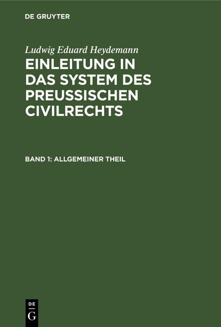 Cover-Bild Ludwig Eduard Heydemann: Einleitung in das System des Preußischen Civilrechts / Allgemeiner Theil