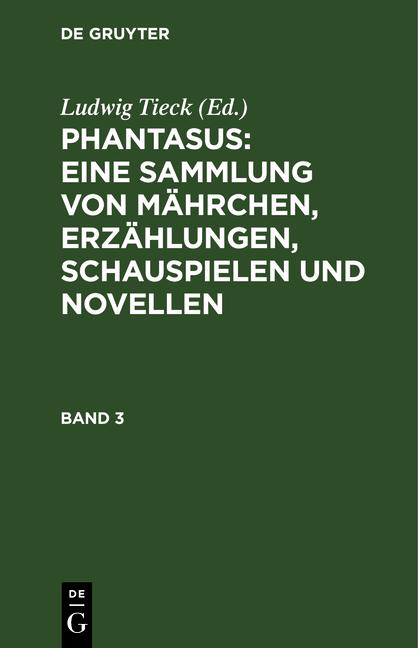 Cover-Bild Ludwig Tieck’s Schriften / Phantasus: Eine Sammlung von Mährchen, Erzählungen, Schauspielen und Novellen