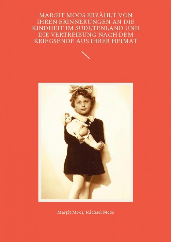 Cover-Bild Margit Moos erzählt von ihren Erinnerungen an die Kindheit im Sudetenland und die Vertreibung nach dem Kriegsende aus ihrer Heimat