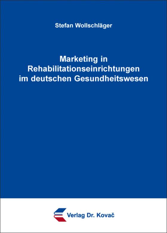 Cover-Bild Marketing in Rehabilitationseinrichtungen im deutschen Gesundheitswesen