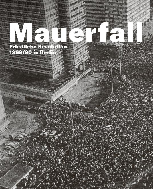Cover-Bild Mauerfall.Friedliche Revolution 1989/90 in Berlin