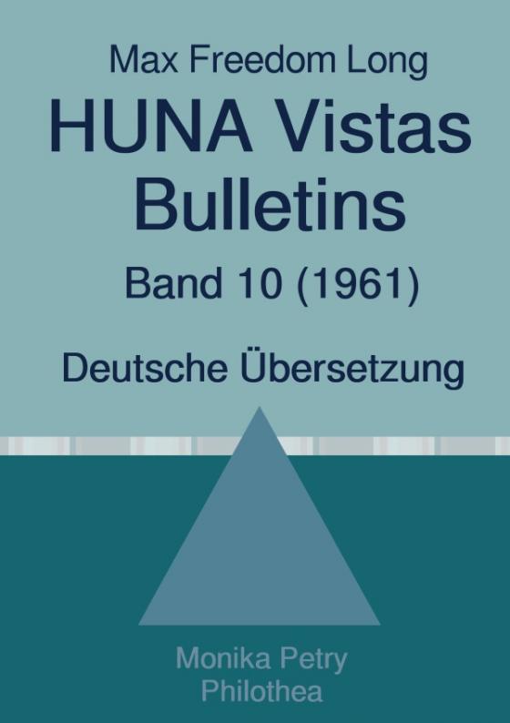 Cover-Bild Max F. Long, Huna-Bulletins, Deutsche Übersetzung / Max Freedom Long, HUNA Vistas Bulletins, Band 10 (1961)