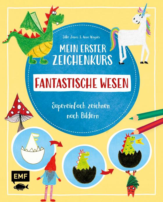 Cover-Bild Mein erster Zeichenkurs – Fantastische Wesen: Einhorn, Drache, Meerjungfrau und Co.