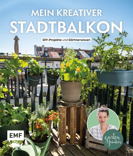 Cover-Bild Mein kreativer Stadtbalkon – DIY-Projekte und Gartenwissen präsentiert vom Garten Fräulein