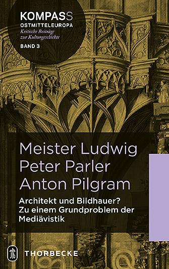 Cover-Bild Meister Ludwig – Peter Parler – Anton Pilgram