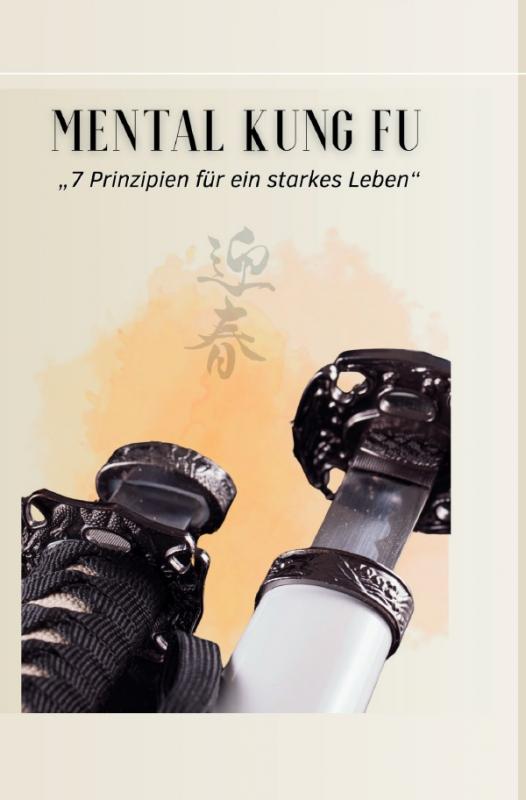 Cover-Bild Mental Kung FU - "7 Prinzipien für ein starkes Leben"