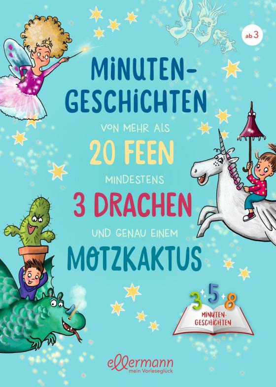 Cover-Bild Minutengeschichten von mehr als 20 Feen, mindestens 3 Drachen und genau einem Motzkaktus