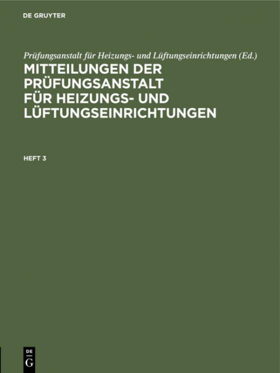 Cover-Bild Mitteilungen der Prüfungsanstalt für Heizungs- und Lüftungseinrichtungen / Mitteilungen der Prüfungsanstalt für Heizungs- und Lüftungseinrichtungen. Heft 3