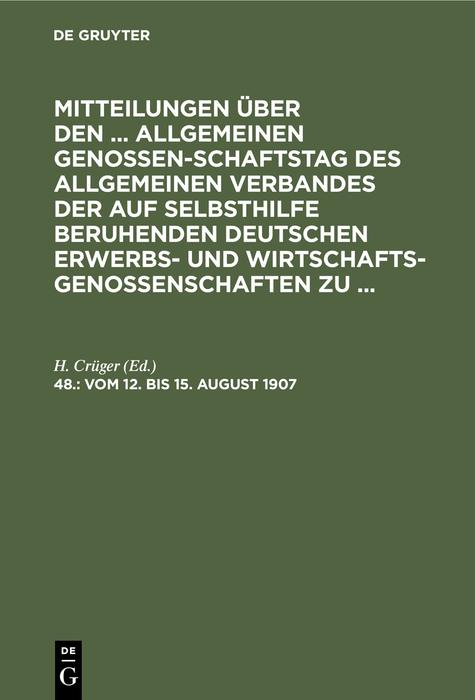 Cover-Bild Mitteilungen über den ... Allgemeinen Genossenschaftstag des Allgemeinen... / Leipzig, vom 12. bis 15. August 1907