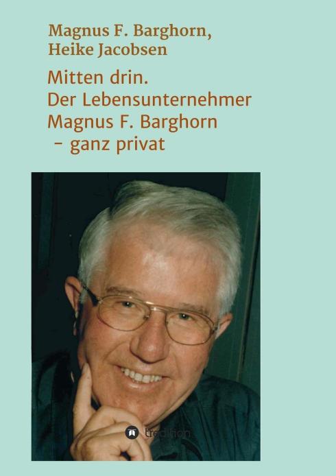 Cover-Bild Mitten drin. Der Lebensunternehmer Magnus F. Barghorn - ganz privat