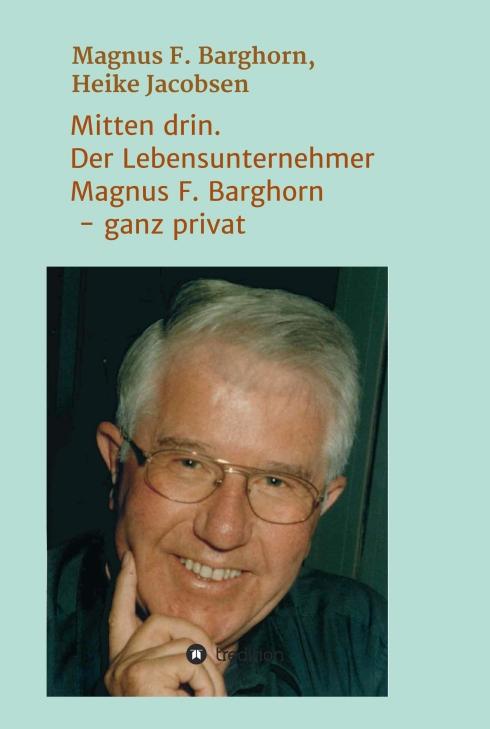 Cover-Bild Mitten drin. Der Lebensunternehmer Magnus F. Barghorn - ganz privat