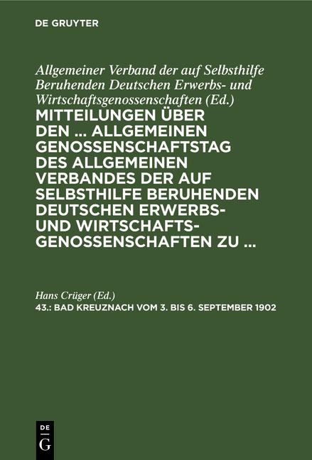 Cover-Bild Mittheilungen über den 43. Allgemeinen Genossenschaftstag der auf Selbsthilfe beruhenden Deutsche Erwerbs- und Wirtschaftsgenossenschaften zu Bad Kreuznach vom 3. bis 6. September 1902