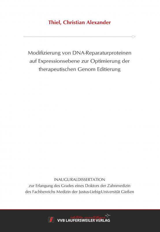 Cover-Bild Modifizierung von DNA-Reparaturproteinen auf Expressionsebene zur Optimierung der therapeutischen Genom Editierung