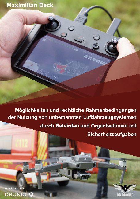 Cover-Bild Möglichkeiten und rechtliche Rahmenbedingungen der Nutzung von Drohnen durch Behörden und Organisationen mit Sicherheitsaufgaben