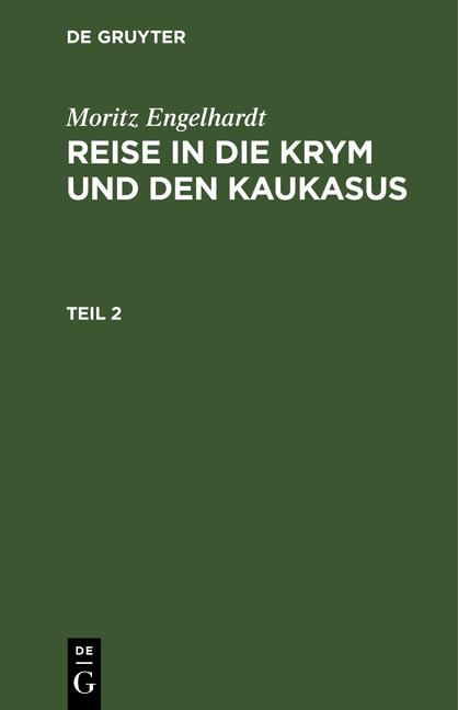 Cover-Bild Moritz Engelhardt: Reise in die Krym und den Kaukasus / Moritz Engelhardt: Reise in die Krym und den Kaukasus. Teil 2
